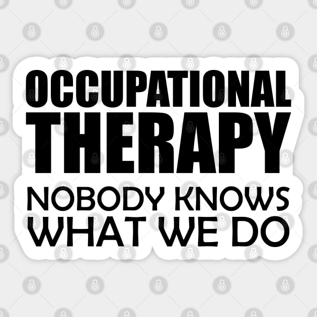 Occupational Therapy Nobody knows what we do Sticker by KC Happy Shop